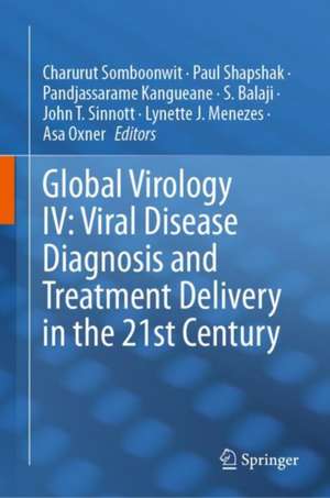 Global Virology IV: Viral Disease Diagnosis and Treatment Delivery in the 21st Century de Charurut Somboonwit