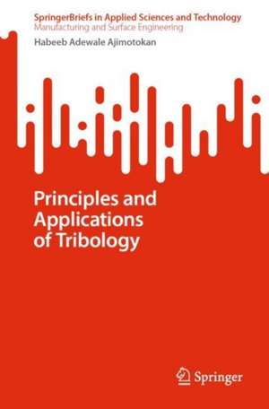 Principles and Applications of Tribology de Habeeb Adewale Ajimotokan