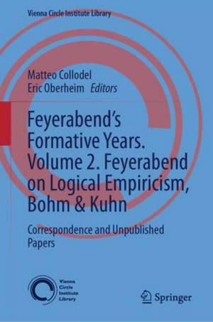 Feyerabend’s Formative Years. Volume 2. Feyerabend on Logical Empiricism, Bohm & Kuhn: Correspondence and Unpublished Papers de Matteo Collodel