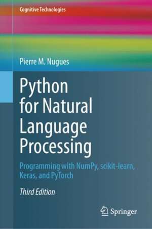 Python for Natural Language Processing: Programming with NumPy, scikit-learn, Keras, and PyTorch de Pierre M. Nugues