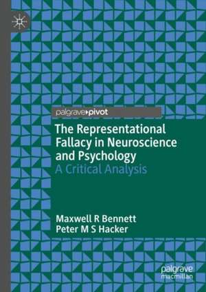 The Representational Fallacy in Neuroscience and Psychology: A Critical Analysis de Maxwell R Bennett