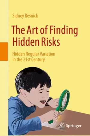 The Art of Finding Hidden Risks: Hidden Regular Variation in the 21st Century de Sidney Resnick