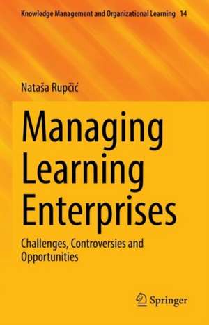 Managing Learning Enterprises: Challenges, Controversies and Opportunities de Nataša Rupčić