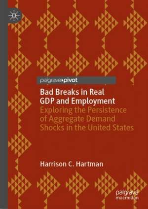 Bad Breaks in Real GDP and Employment: Exploring the Persistence of Aggregate Demand Shocks in the United States de Harrison C. Hartman