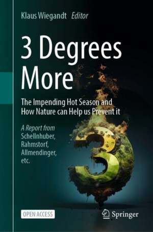 3 Degrees More: The Impending Hot Season and How Nature Can Help Us Prevent It de Klaus Wiegandt