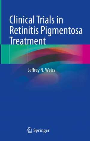 Clinical Trials in Retinitis Pigmentosa Treatment de Jeffrey N. Weiss