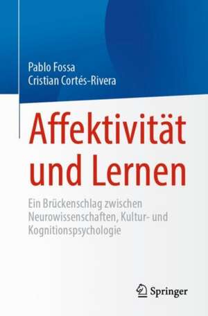 Affektivität und Lernen: Ein Brückenschlag zwischen Neurowissenschaften, Kultur- und Kognitionspsychologie de Pablo Fossa