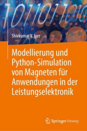 Modellierung und Python-Simulation von Magneten für Anwendungen in der Leistungselektronik de Shivkumar V. Iyer