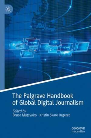 The Palgrave Handbook of Global Digital Journalism de Kristin Skare Orgeret