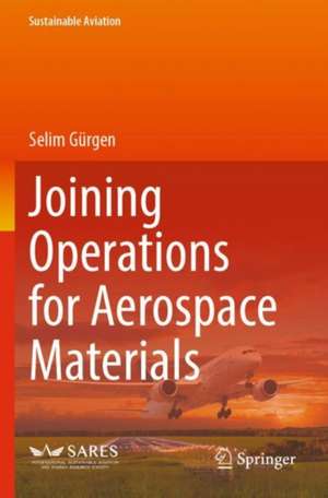 Joining Operations for Aerospace Materials de Selim Gürgen