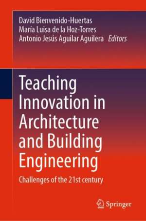 Teaching Innovation in Architecture and Building Engineering: Challenges of the 21st century de David Bienvenido-Huertas