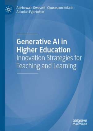 Generative AI in Higher Education: Innovation Strategies for Teaching and Learning de Adebowale Owoseni