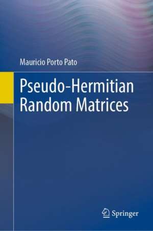 Pseudo-Hermitian Random Matrices de Mauricio Porto Pato