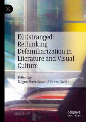 E(n)stranged: Rethinking Defamiliarization in Literature and Visual Culture de Nilgun Bayraktar