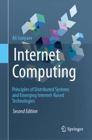 Internet Computing: Principles of Distributed Systems and Emerging Internet-Based Technologies de Ali Sunyaev