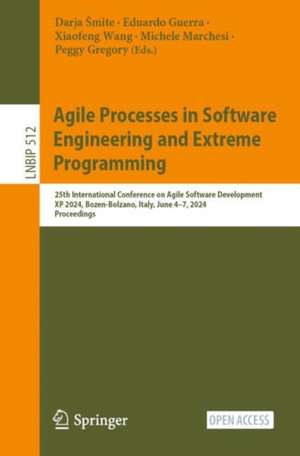 Agile Processes in Software Engineering and Extreme Programming: 25th International Conference on Agile Software Development, XP 2024, Bozen-Bolzano, Italy, June 4–7, 2024, Proceedings de Darja Šmite