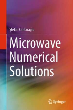 Microwave Numerical Solutions de Ștefan Cantaragiu