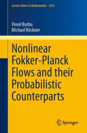 Nonlinear Fokker-Planck Flows and their Probabilistic Counterparts de Viorel Barbu