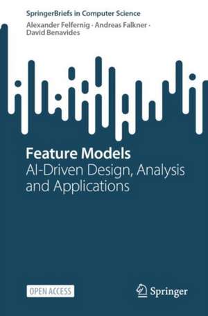 Feature Models: AI-Driven Design, Analysis and Applications de Alexander Felfernig