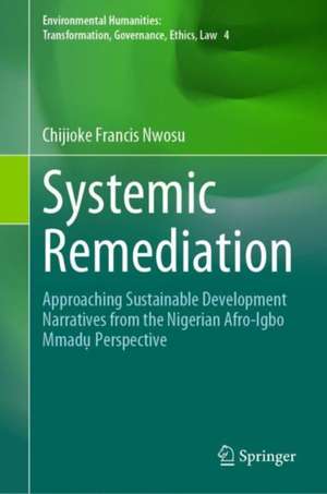 Systemic Remediation: Approaching Sustainable Development Narratives from the Nigerian Afro-Igbo Mmadụ Perspective de Chijioke Francis Nwosu