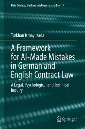 A Framework for AI-Made Mistakes in German and English Contract Law: A Legal, Psychological and Technical Inquiry de Turkhan Ismayilzada