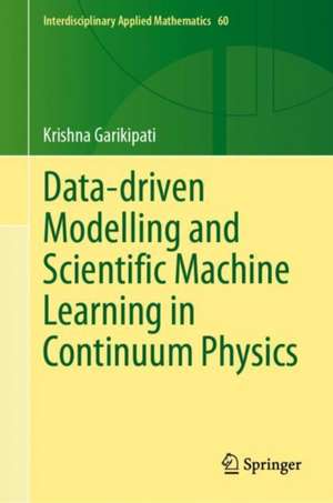 Data-driven Modelling and Scientific Machine Learning in Continuum Physics de Krishna Garikipati