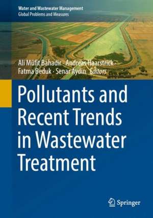 Pollutants and Recent Trends in Wastewater Treatment de Ali Mufit Bahadir