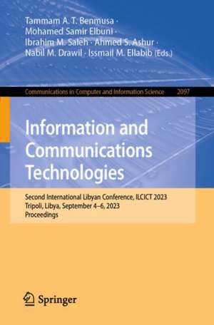 Information and Communications Technologies: Second International Libyan Conference, ILCICT 2023, Tripoli, Libya, September 4–6, 2023, Proceedings de Tammam A. T. Benmusa