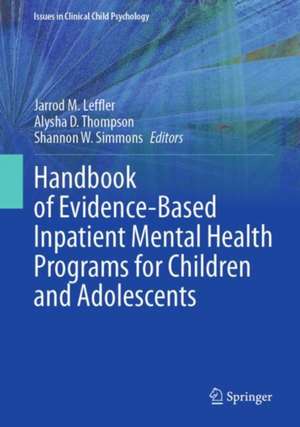 Handbook of Evidence-Based Inpatient Mental Health Programs for Children and Adolescents de Jarrod M. Leffler