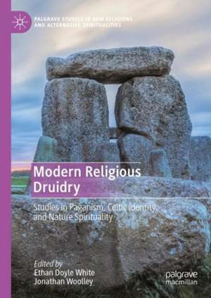 Modern Religious Druidry: Studies in Paganism, Celtic Identity, and Nature Spirituality de Ethan Doyle White