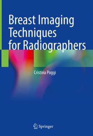Breast Imaging Techniques for Radiographers de Cristina Poggi