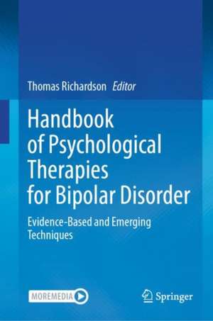 Handbook of Psychological Therapies for Bipolar Disorder: Evidence-Based and Emerging Techniques de Thomas Richardson