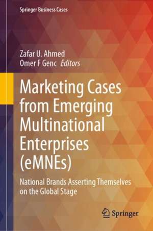 Marketing Cases from Emerging Multinational Enterprises (eMNEs): National Brands Asserting Themselves on the Global Stage de Zafar U. Ahmed