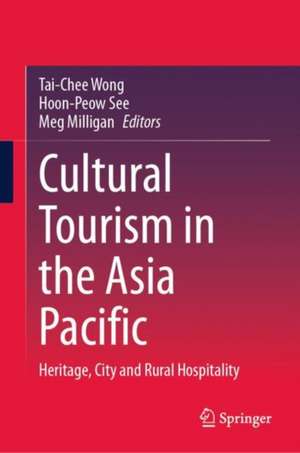 Cultural Tourism in the Asia Pacific: Heritage, City and Rural Hospitality de Tai-Chee Wong