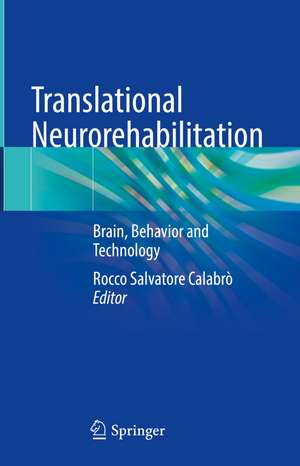 Translational Neurorehabilitation: Brain, Behavior and Technology de Rocco Salvatore Calabrò