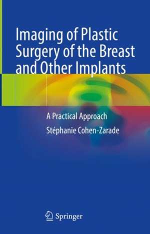 Imaging of Plastic Surgery of the Breast and Other Implants: A Practical Approach de Stéphanie Cohen-Zarade