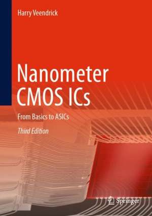 Nanometer CMOS ICs: From Basics to ASICs de Harry Veendrick