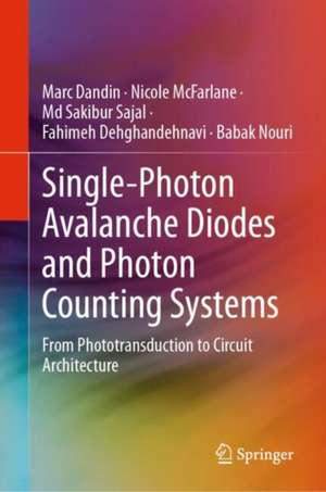 Single-Photon Avalanche Diodes and Photon Counting Systems: From Phototransduction to Circuit Architecture de Marc Dandin