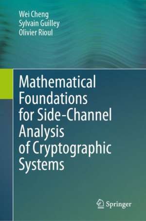 Mathematical Foundations for Side-Channel Analysis of Cryptographic Systems de Wei Cheng