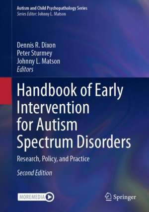 Handbook of Early Intervention for Autism Spectrum Disorders: Research, Policy, and Practice de Dennis R. Dixon