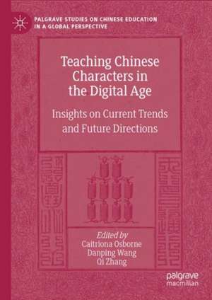 Teaching Chinese Characters in the Digital Age: Insights on Current Trends and Future Directions de Caitríona Osborne