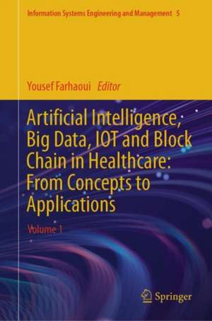 Artificial Intelligence, Big Data, IOT and Block Chain in Healthcare: From Concepts to Applications: Volume 1 de Yousef Farhaoui