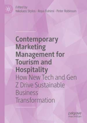 Contemporary Marketing Management for Tourism and Hospitality: How New Tech and Gen Z Drive Sustainable Business Transformation de Nikolaos Stylos