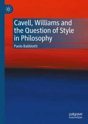 Cavell, Williams and the Question of Style in Philosophy de Paolo Babbiotti