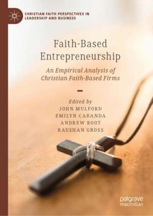 Faith-Based Entrepreneurship: An Empirical Analysis of Christian Faith-Based Firms de John E. Mulford