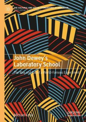 John Dewey’s Laboratory School: The Rise and Fall of a World-Famous Experiment de Michael Knoll