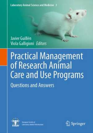 Practical Management of Research Animal Care and Use Programs: Questions and Answers de Javier Guillén