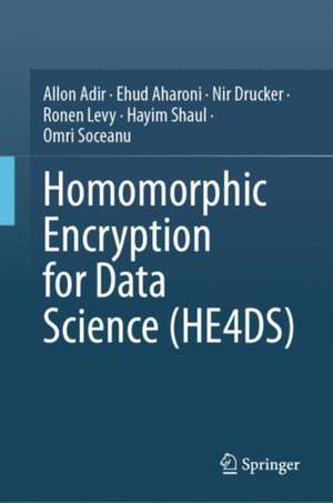 Homomorphic Encryption for Data Science de Allon Adir