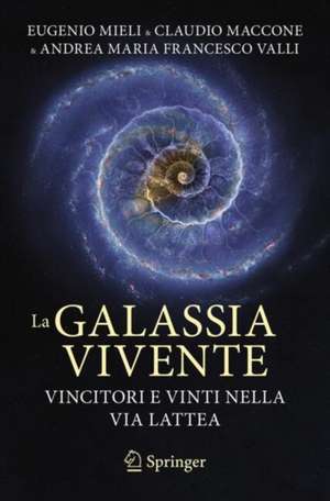 La galassia vivente: Vincitori e vinti nella Via Lattea de Eugenio Mieli