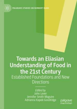 Towards an Eliasian Understanding of Food in the 21st Century: Established Foundations and New Directions de John Lever